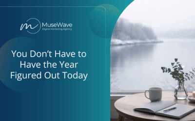 You Don’t Have to Have the Year Figured Out Today