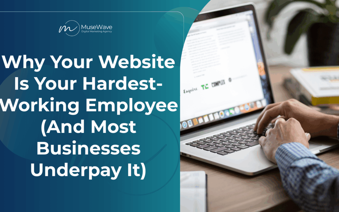 Why Your Website Is Your Hardest-Working Employee (And Most Businesses Underpay It)