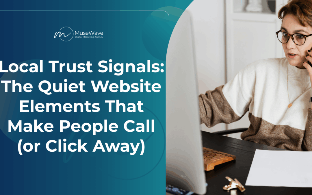 Local Trust Signals: The Quiet Website Elements That Make People Call (or Click Away)